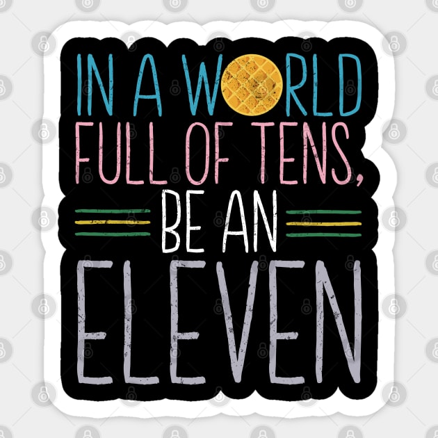 In a world full of tens, be an Eleven Sticker by NinthStreetShirts